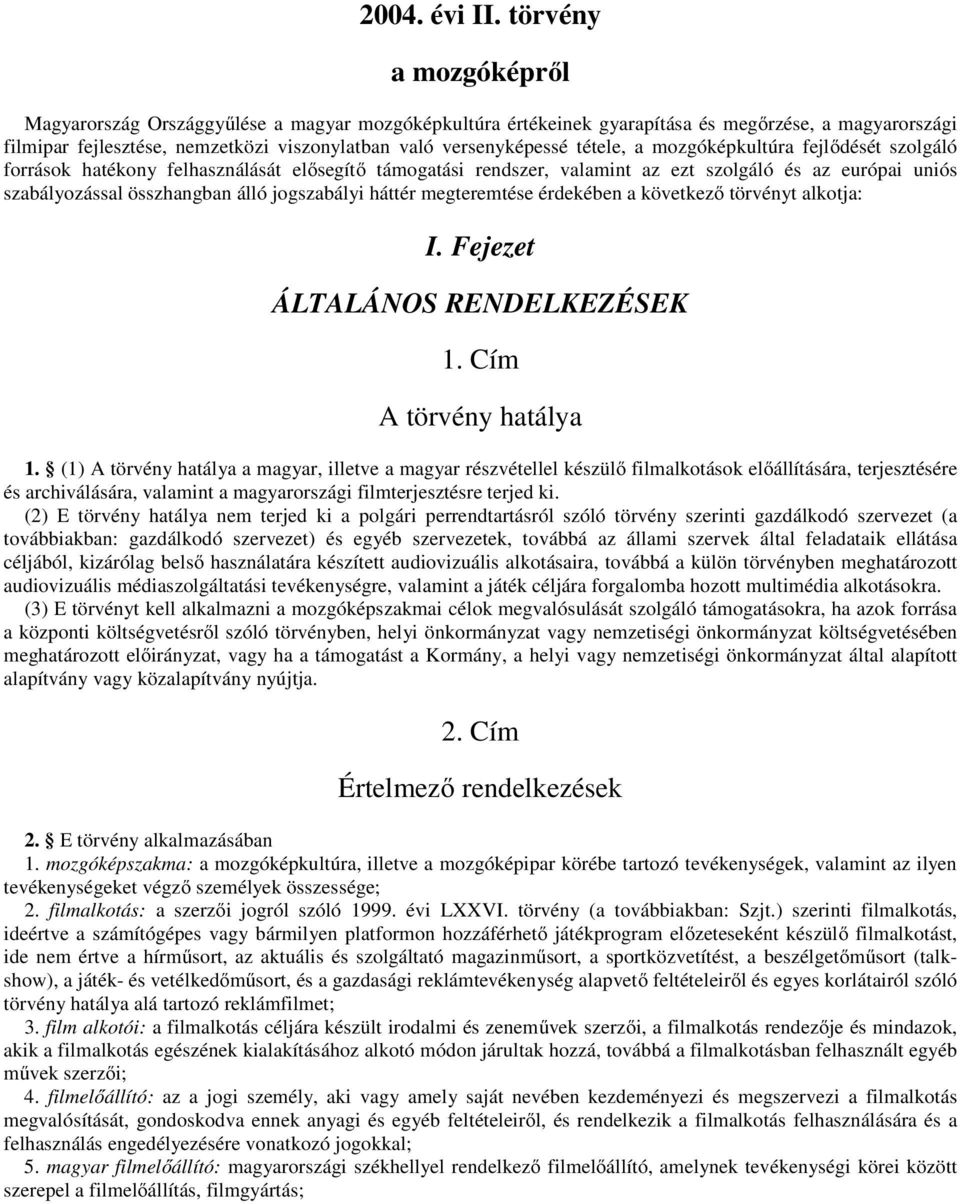 tétele, a mozgóképkultúra fejlődését szolgáló források hatékony felhasználását elősegítő támogatási rendszer, valamint az ezt szolgáló és az európai uniós szabályozással összhangban álló jogszabályi