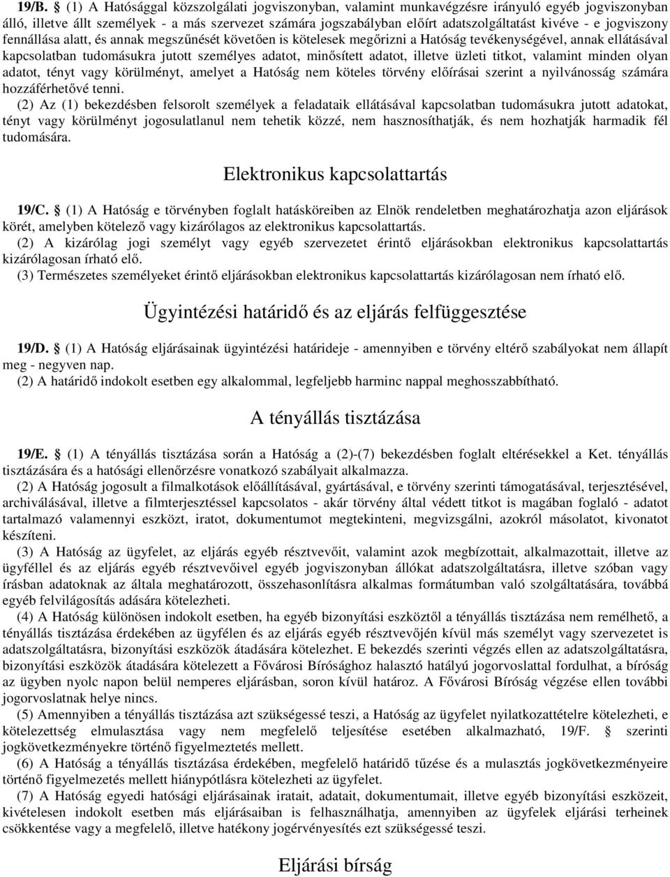 adatot, illetve üzleti titkot, valamint minden olyan adatot, tényt vagy körülményt, amelyet a Hatóság nem köteles törvény előírásai szerint a nyilvánosság számára hozzáférhetővé tenni.