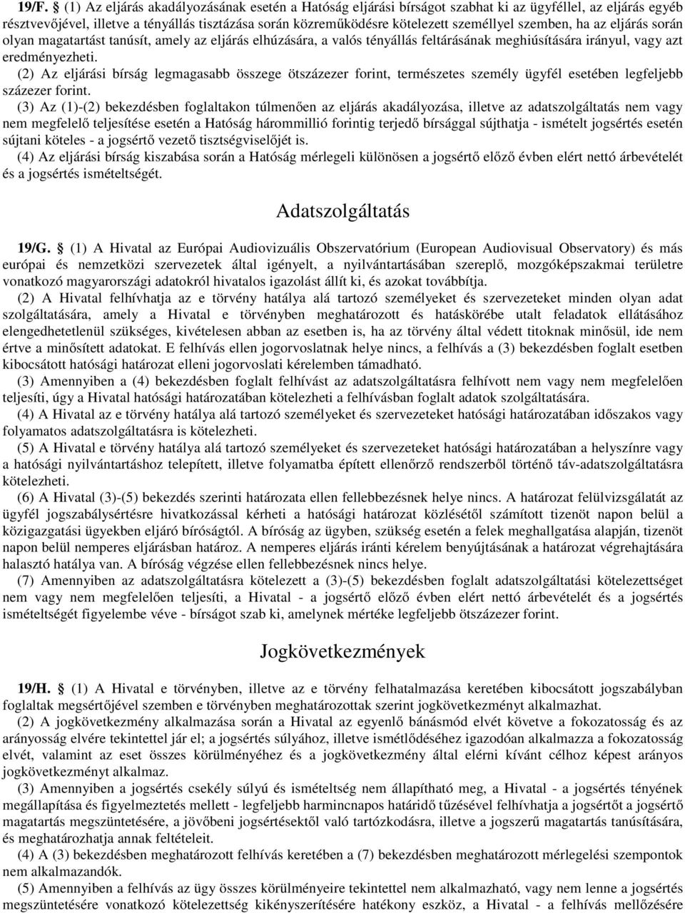 (2) Az eljárási bírság legmagasabb összege ötszázezer forint, természetes személy ügyfél esetében legfeljebb százezer forint.