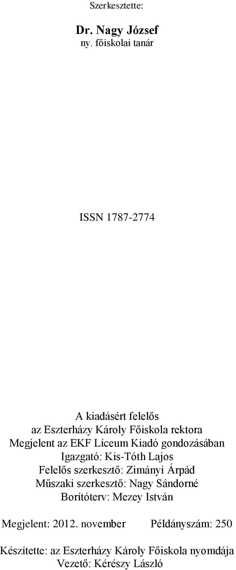 az EKF Líceum Kiadó gondozásában Igazgató: Kis-Tóth Lajos Felelős szerkesztő: Zimányi Árpád Műszaki