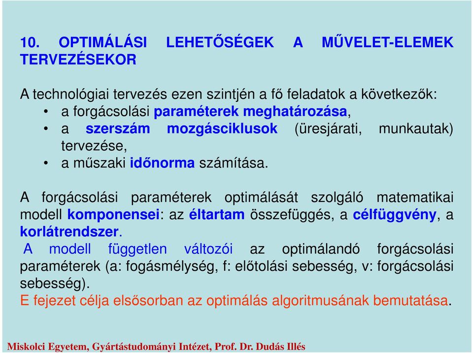 A forgácsolási paraméterek optimálását szolgáló matematikai modell komponensei: az éltartam összefüggés, a célfüggén, a korlátrendszer.