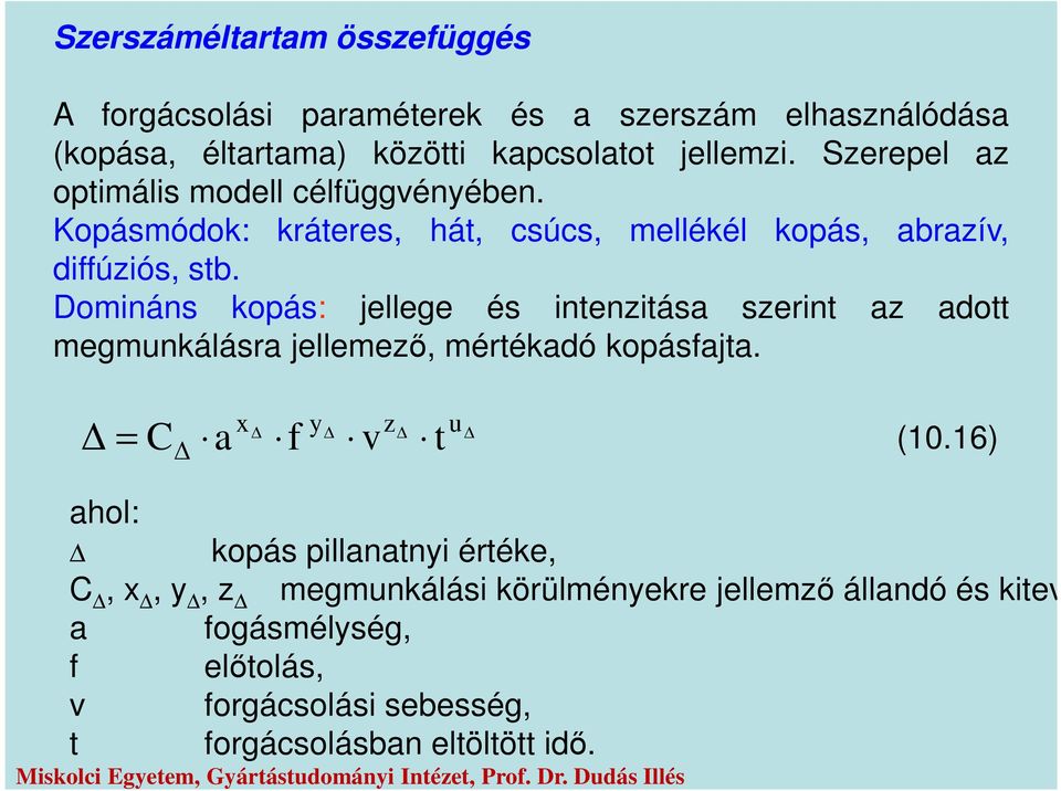 Domináns kopás: ellege és intenzitása szerint az adott megmunkálásra ellemező, mértékadó kopásfata. a x f z t u (10.