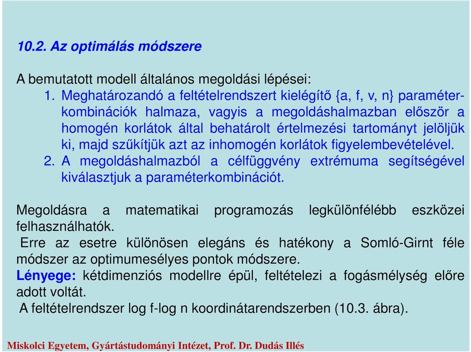 ki, mad szűkítük azt az inhomogén korlátok figelembeételéel. 2. A megoldáshalmazból a célfüggén extrémuma segítségéel kiálasztuk a paraméterkombinációt.