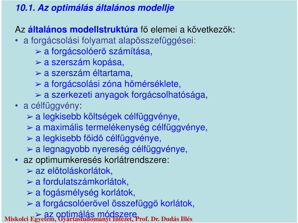 célfüggén: a legkisebb költségek célfüggéne, a maximális termelékenség célfüggéne, a legkisebb főidő célfüggéne, a legnagobb nereség célfüggéne,