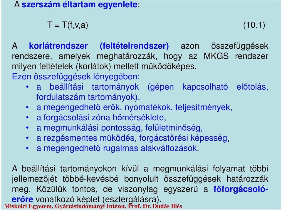 Ezen összefüggések lénegében: a beállítási tartománok (gépen kapcsolható előtolás, fordulatszám tartománok), a megengedhető erők, nomatékok, telesítmének, a forgácsolási zóna