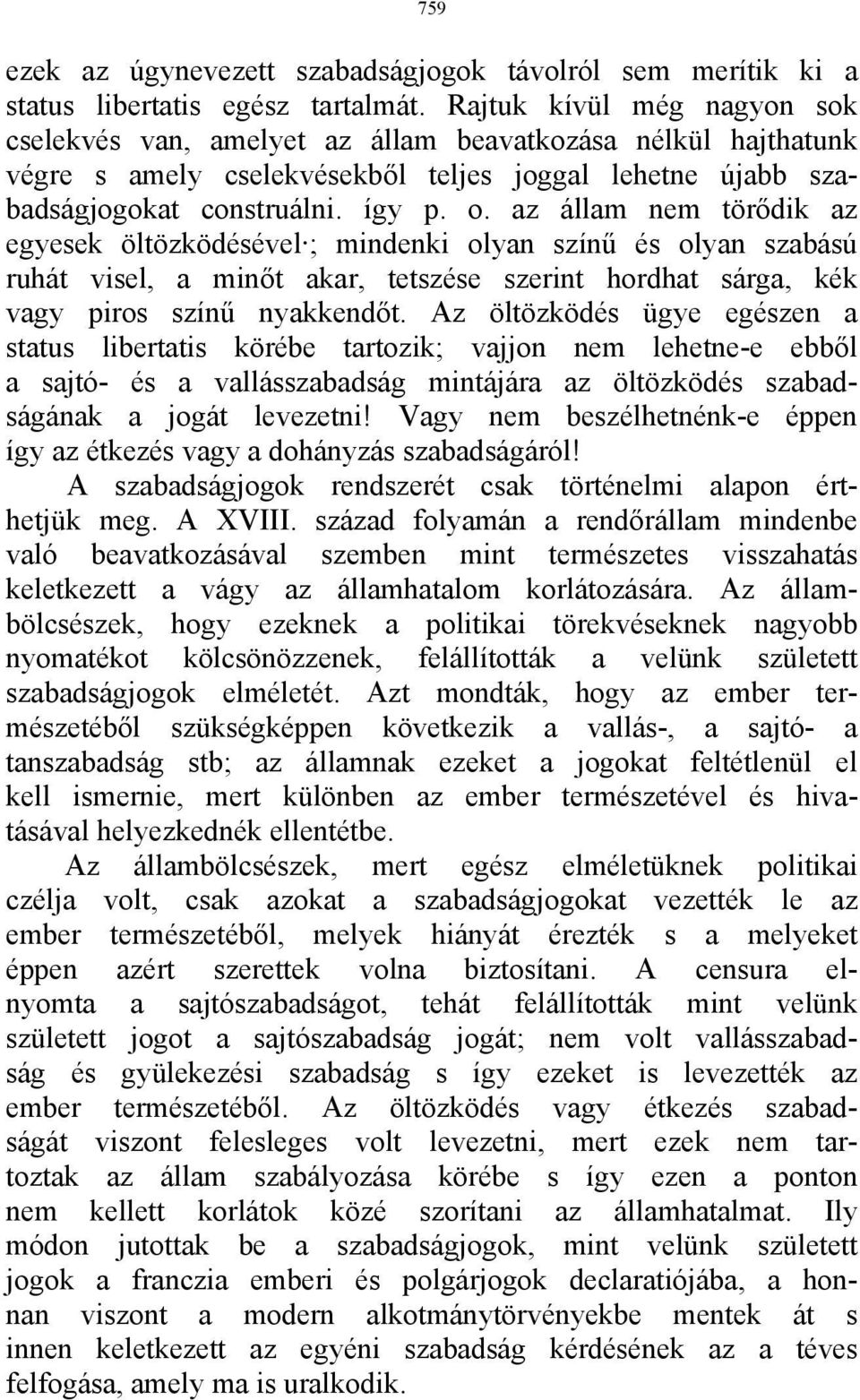 az állam nem törődik az egyesek öltözködésével ; mindenki olyan színű és olyan szabású ruhát visel, a minőt akar, tetszése szerint hordhat sárga, kék vagy piros színű nyakkendőt.