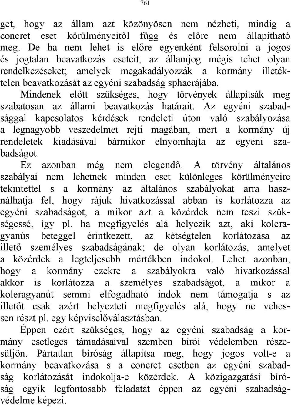 egyéni szabadság sphaerájába. Mindenek előtt szükséges, hogy törvények állapítsák meg szabatosan az állami beavatkozás határait.