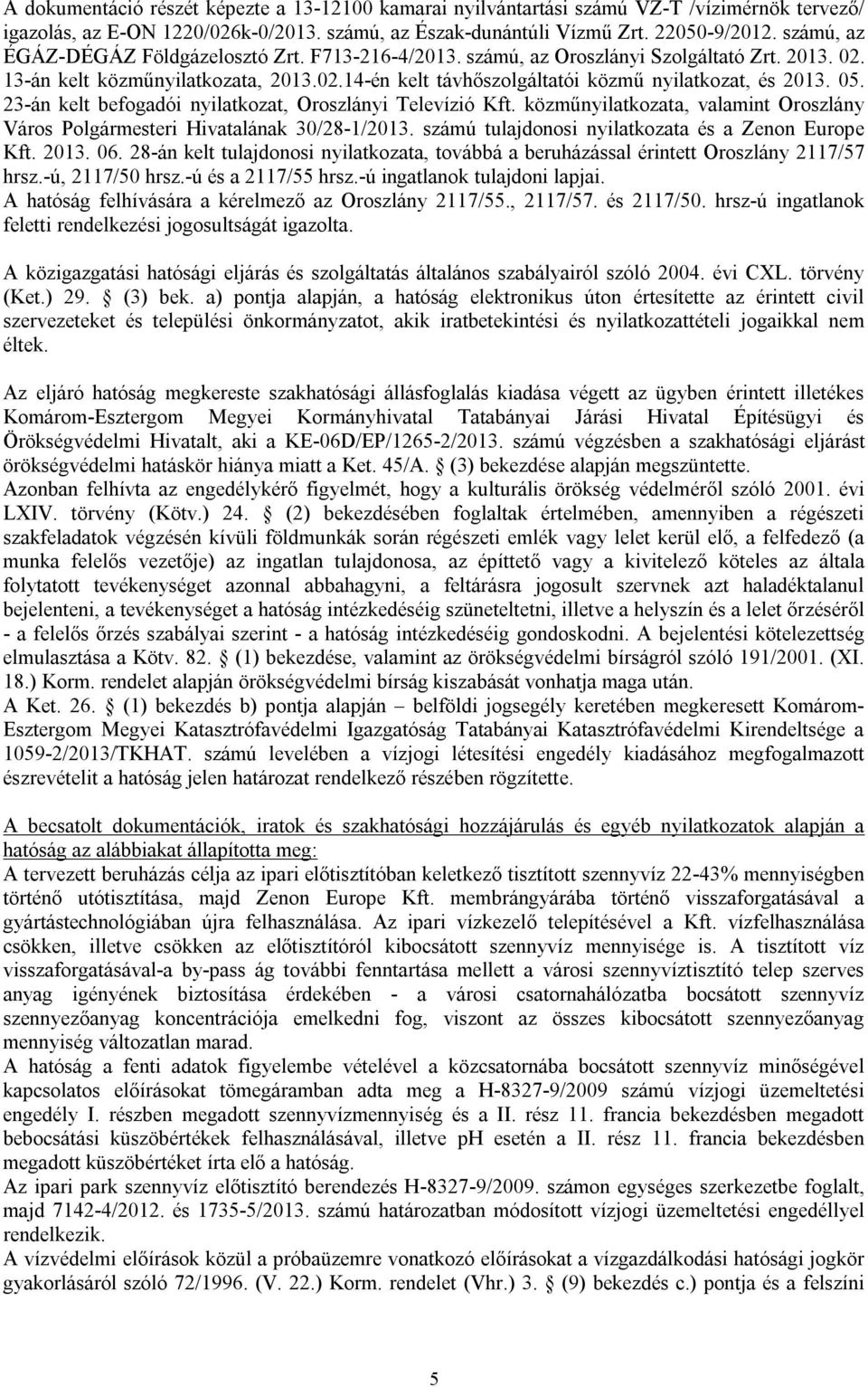 05. 23-án kelt befogadói nyilatkozat, Oroszlányi Televízió Kft. közműnyilatkozata, valamint Oroszlány Város Polgármesteri Hivatalának 30/28-1/2013.