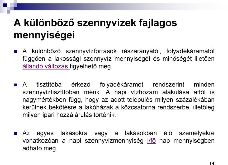 A napi vízhozam alakulása attól is nagymértékben függ, hogy az adott település milyen százalékában kerülnek bekötésre a lakóházak a közcsatorna