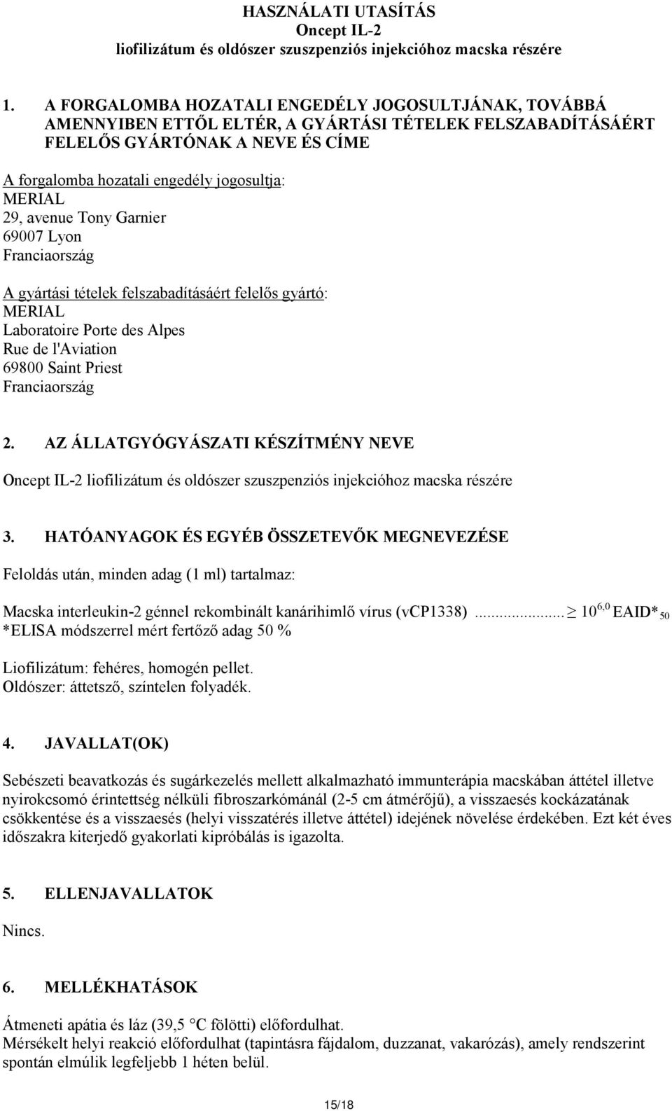 29, avenue Tony Garnier 69007 Lyon Franciaország A gyártási tételek felszabadításáért felelős gyártó: MERIAL Laboratoire Porte des Alpes Rue de l'aviation 69800 Saint Priest Franciaország 2.