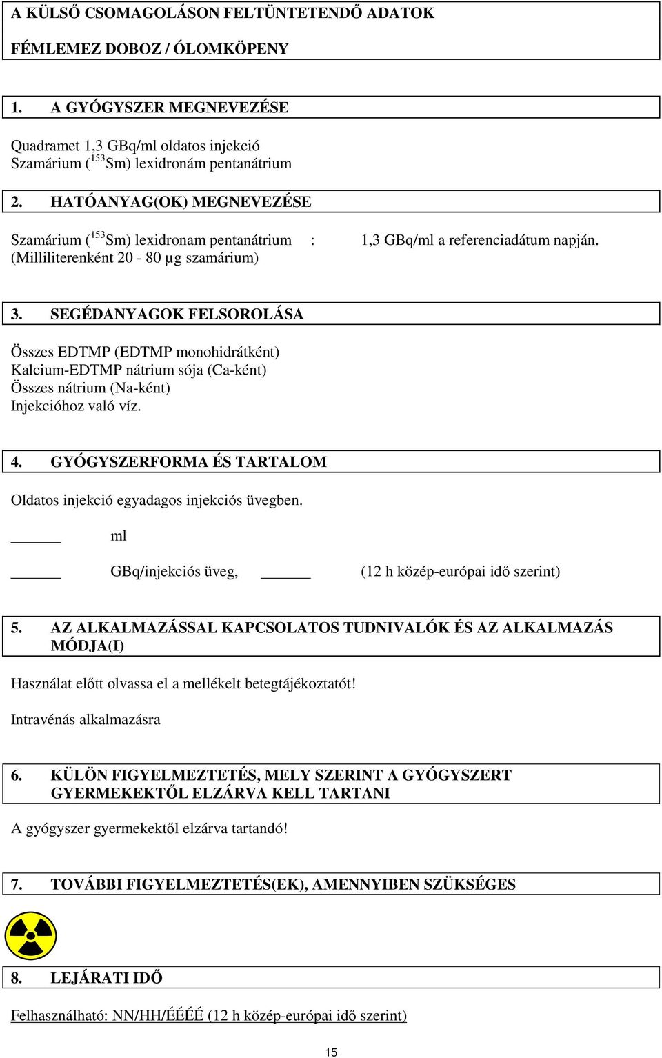 SEGÉDANYAGOK FELSOROLÁSA Összes EDTMP (EDTMP monohidrátként) Kalcium-EDTMP nátrium sója (Ca-ként) Összes nátrium (Na-ként) Injekcióhoz való víz. 4.