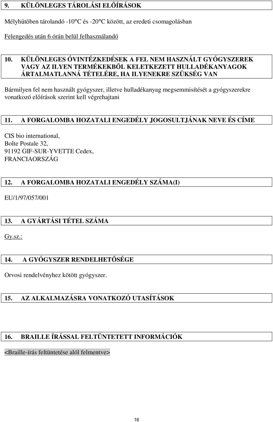 illetve hulladékanyag megsemmisítését a gyógyszerekre vonatkozó elıírások szerint kell végrehajtani 11.