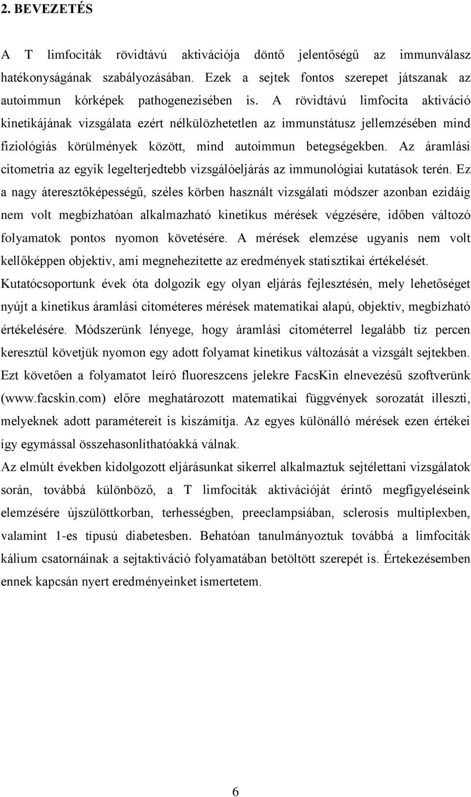 Az áramlási citometria az egyik legelterjedtebb vizsgálóeljárás az immunológiai kutatások terén.