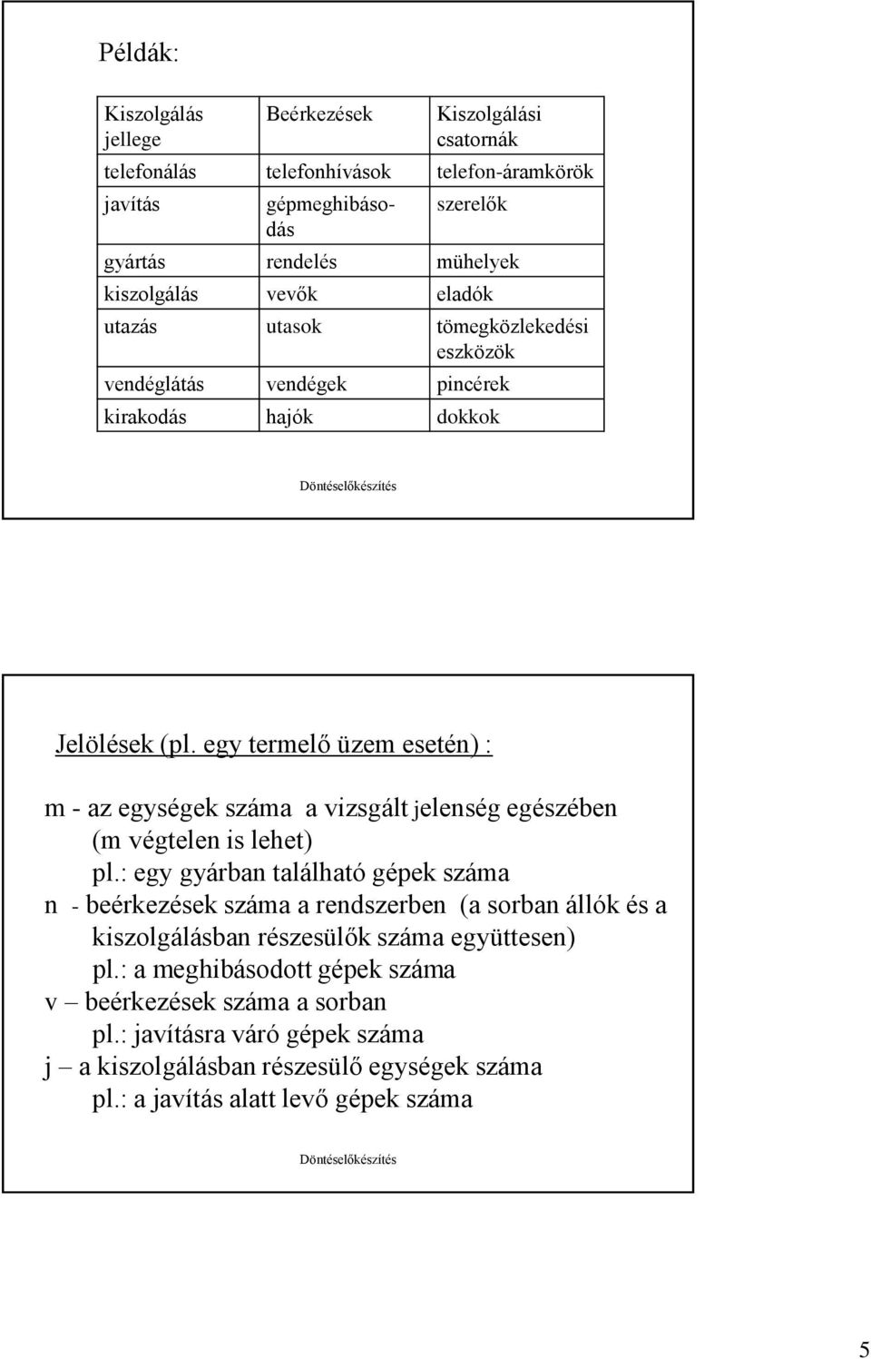 egy termelő üzem eseté) : m - az egységek száma a vizsgált jeleség egészébe (m végtele is lehet) pl.