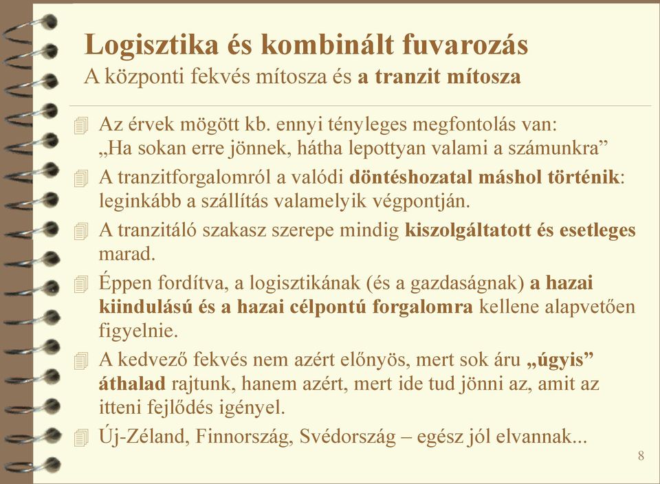 valamelyik végpontján. A tranzitáló szakasz szerepe mindig kiszolgáltatott és esetleges marad.