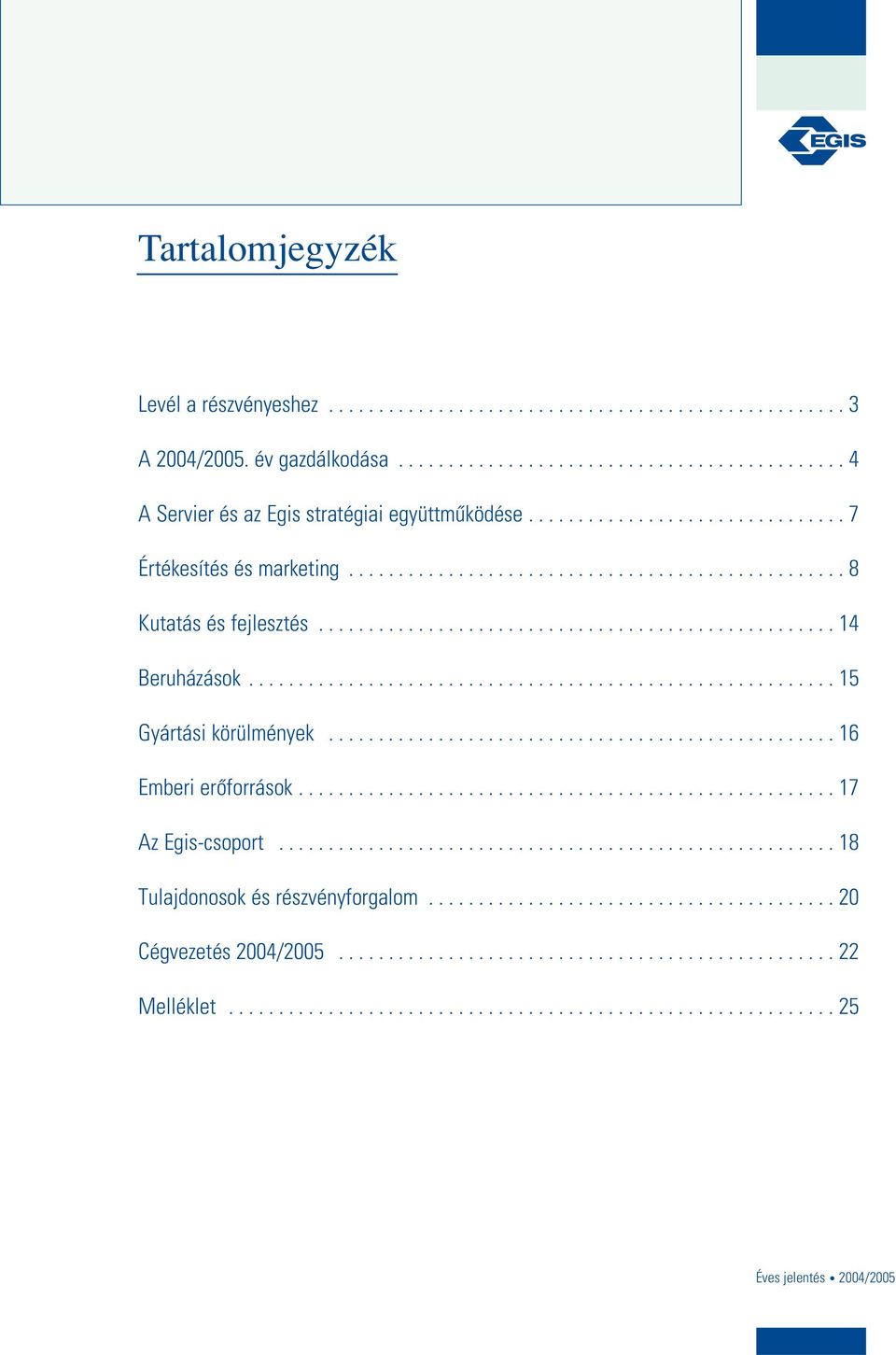 ..........................................................15 Gyártási körülmények................................................... 16 Emberi erôforrások...................................................... 17 Az Egis-csoport.