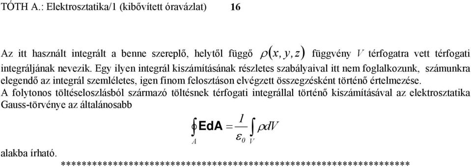 gy lyen ntegrál kszámításának részletes szabályaval tt nem foglalkozunk, számunkra elegendő az ntegrál szemléletes, gen fnom felosztáson elvégzett