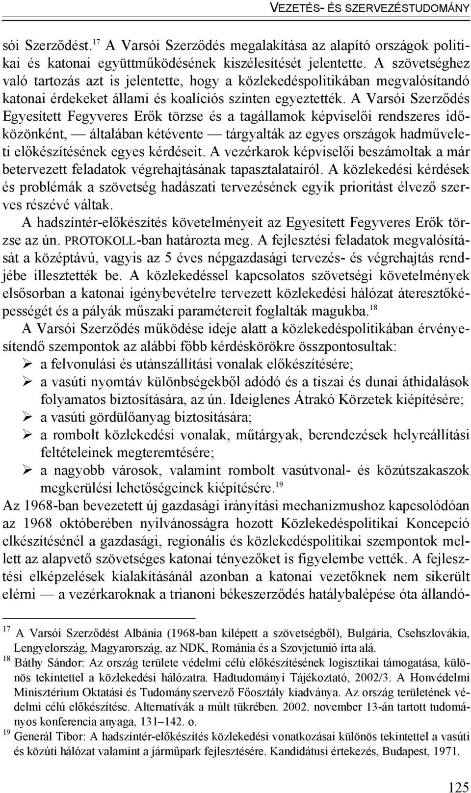 A Varsói Szerződés Egyesített Fegyveres Erők törzse és a tagállamok képviselői rendszeres időközönként, általában kétévente tárgyalták az egyes országok hadműveleti előkészítésének egyes kérdéseit.