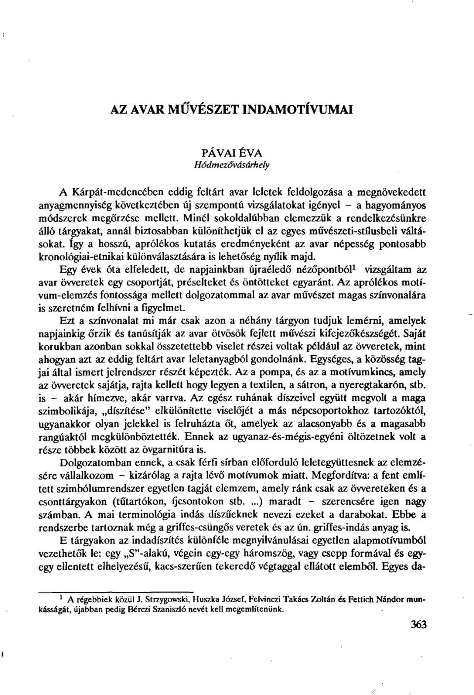 Minél sokoldalúbban elemezzük a rendelkezésünkre álló tárgyakat, annál biztosabban különíthetjük el az egyes művészeti-stílusbeli váltásokat, így a hosszú, aprólékos kutatás eredményeként az avar