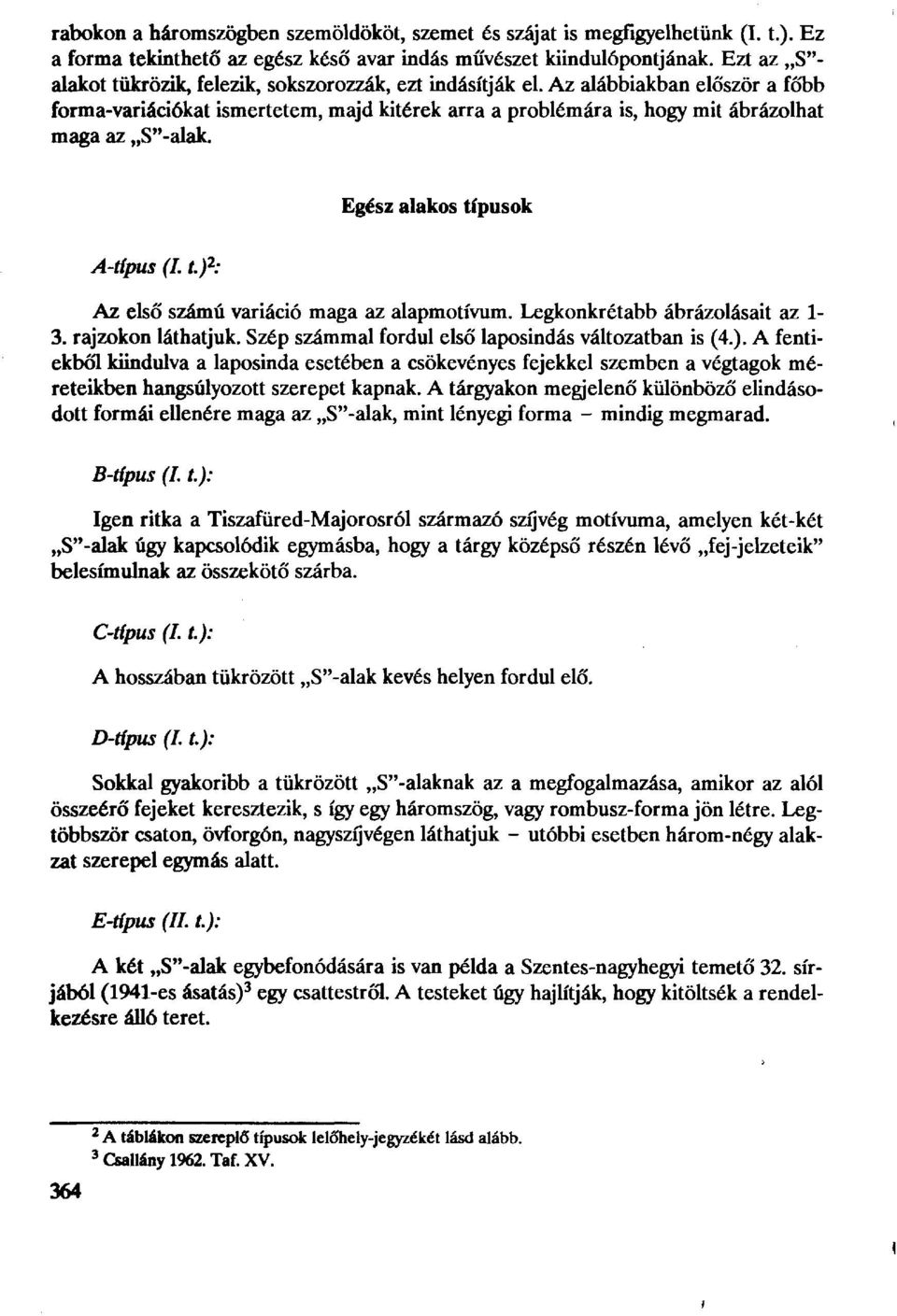 Az alábbiakban először a főbb forma-variációkat ismertetem, majd kitérek arra a problémára is, hogy mit ábrázolhat maga az S"-alak. A-típus (I. t.