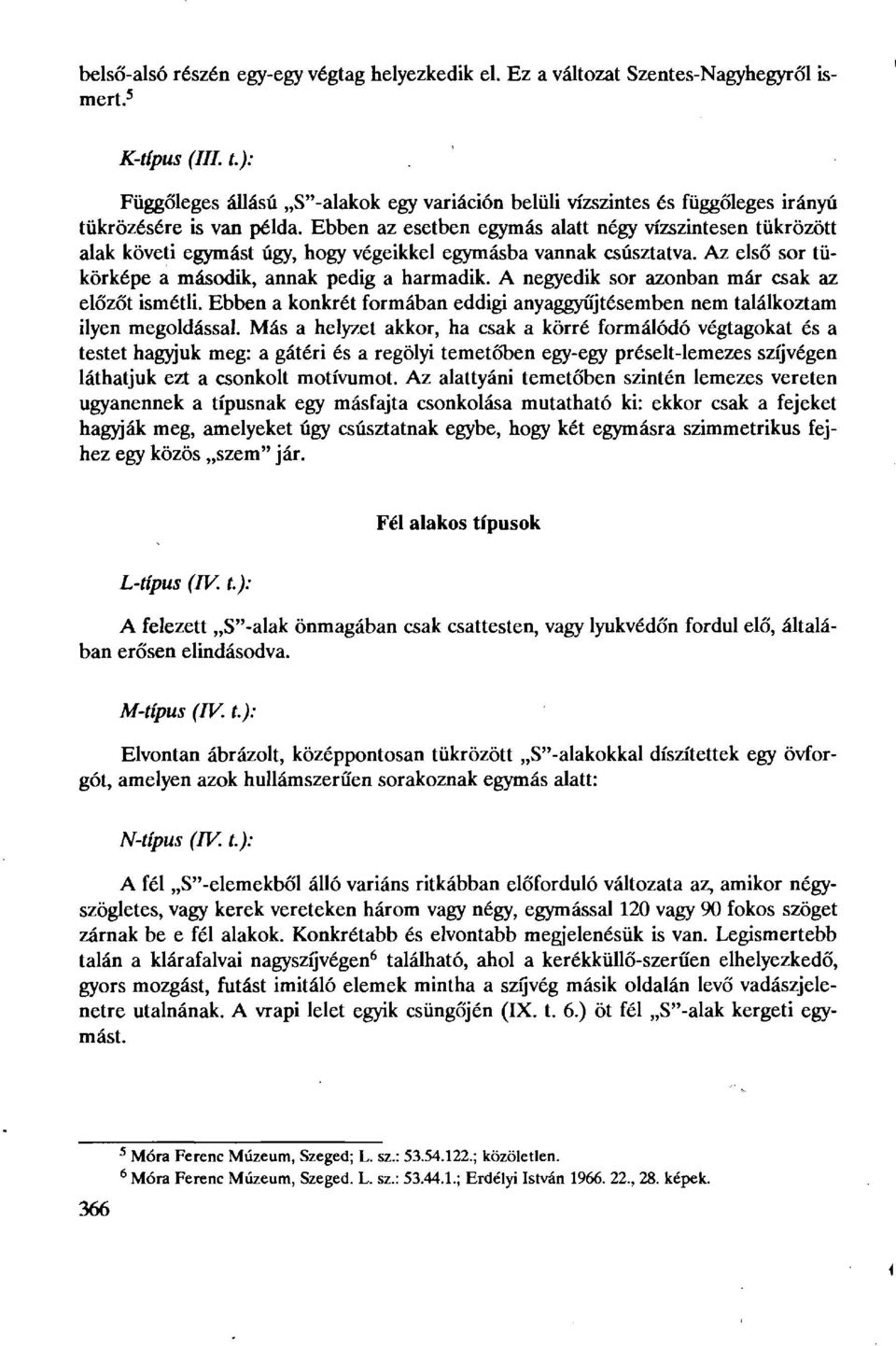 Ebben az esetben egymás alatt négy vízszintesen tükrözött alak követi egymást úgy, hogy végeikkel egymásba vannak csúsztatva. Az első sor tükörképe a második, annak pedig a harmadik.