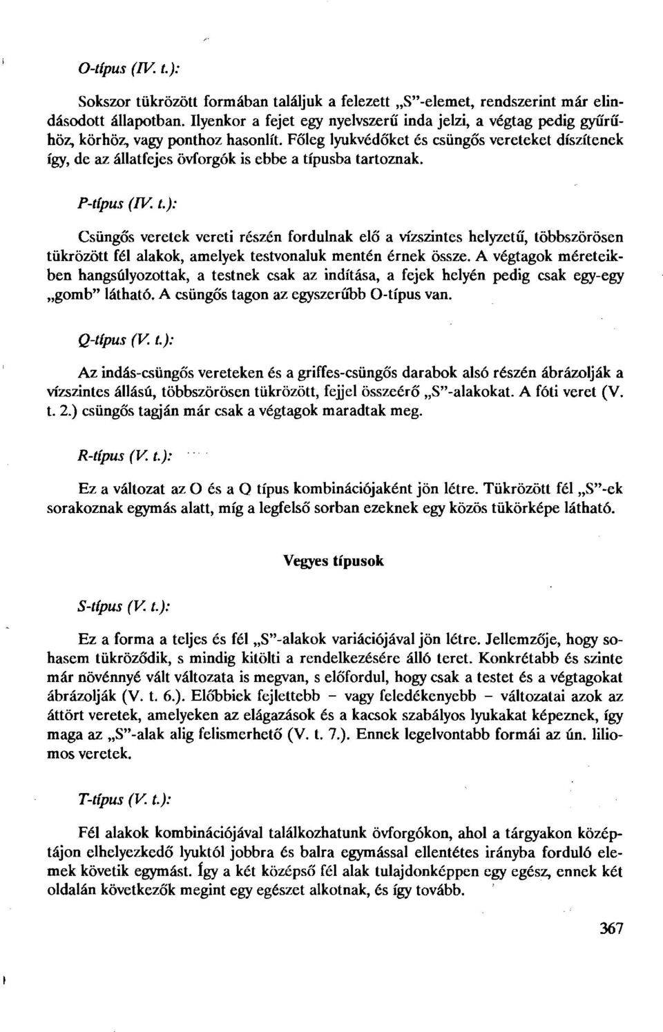 Főleg lyukvédőket és csüngős véreteket díszítenek így, de az állatfejes övforgók is ebbe a tí