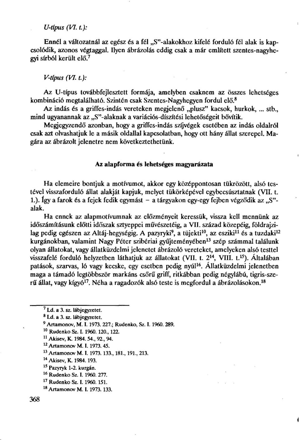 Szintén csak Szentes-Nagyhegyen fordul elő. 8 Az indás és a griffes-indás véreteken megjelenő plusz" kacsok, hurkok,... stb., mind ugyanannak az S"-alaknak a variációs-díszítési lehetőségeit bővítik.