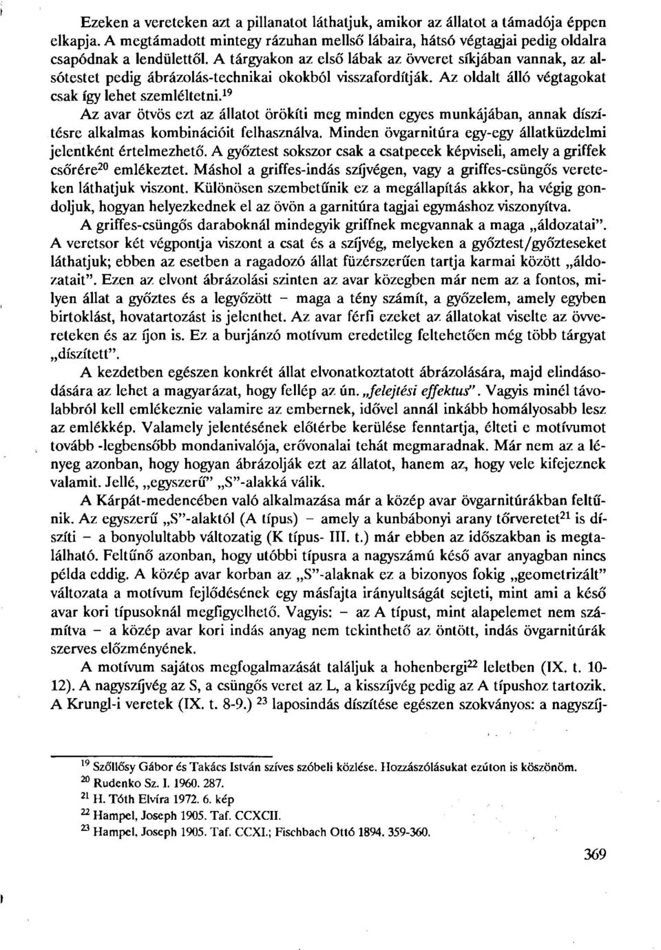 19 Az avar ötvös ezt az állatot örökíti meg minden egyes munkájában, annak díszítésre alkalmas kombinációit felhasználva. Minden övgarnitúra egy-egy állatküzdelmi jelentként értelmezhető.