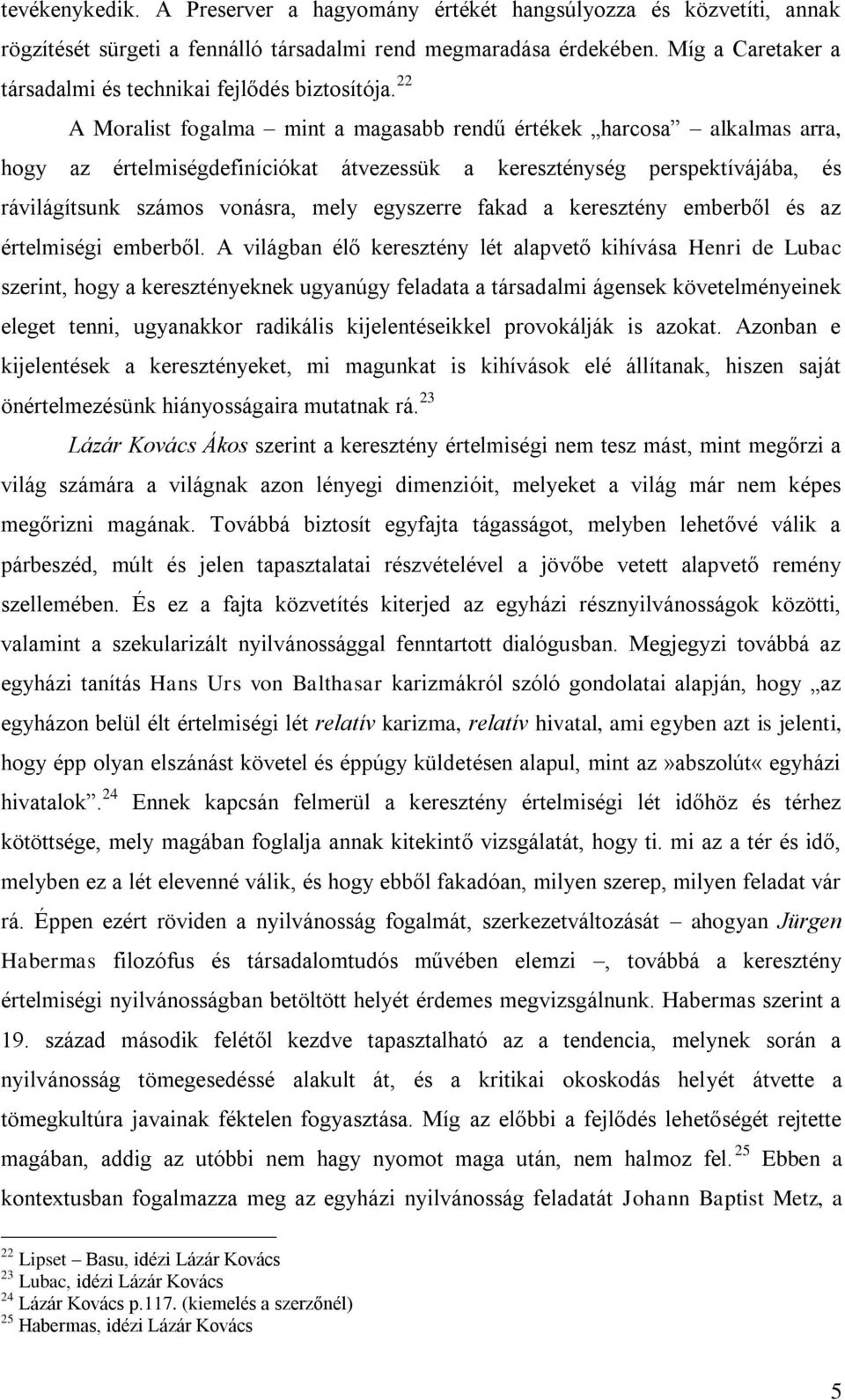 22 A Moralist fogalma mint a magasabb rendű értékek harcosa alkalmas arra, hogy az értelmiségdefiníciókat átvezessük a kereszténység perspektívájába, és rávilágítsunk számos vonásra, mely egyszerre