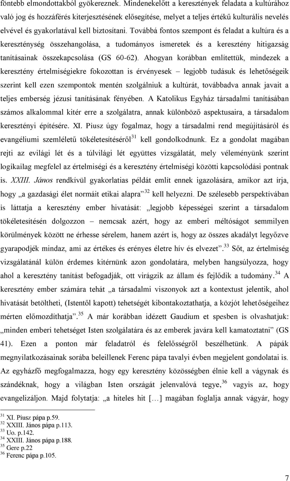 Továbbá fontos szempont és feladat a kultúra és a kereszténység összehangolása, a tudományos ismeretek és a keresztény hitigazság tanításainak összekapcsolása (GS 60-62).