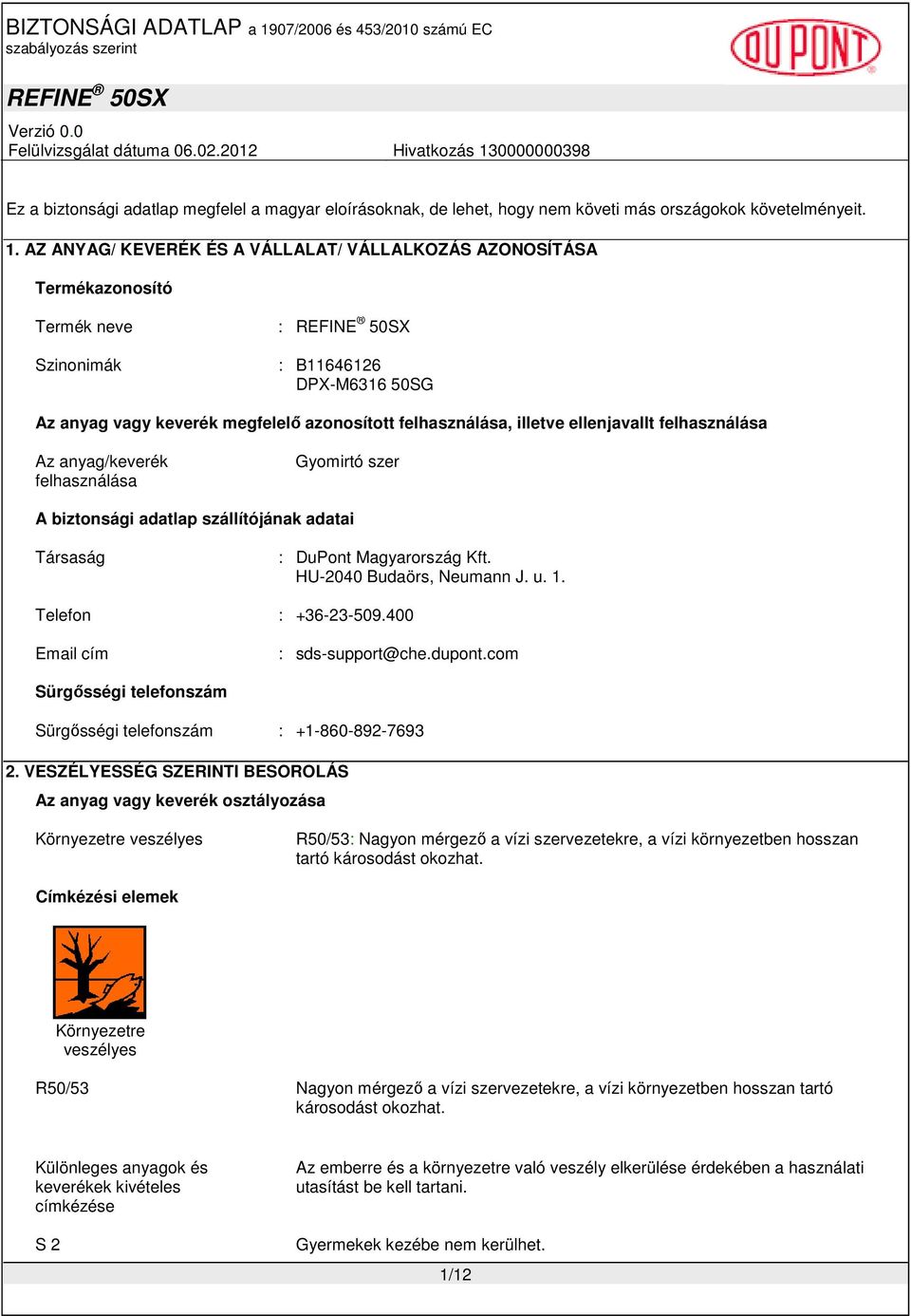 ellenjavallt felhasználása Az anyag/keverék felhasználása Gyomirtó szer A biztonsági adatlap szállítójának adatai Társaság : DuPont Magyarország Kft. HU-2040 Budaörs, Neumann J. u. 1.