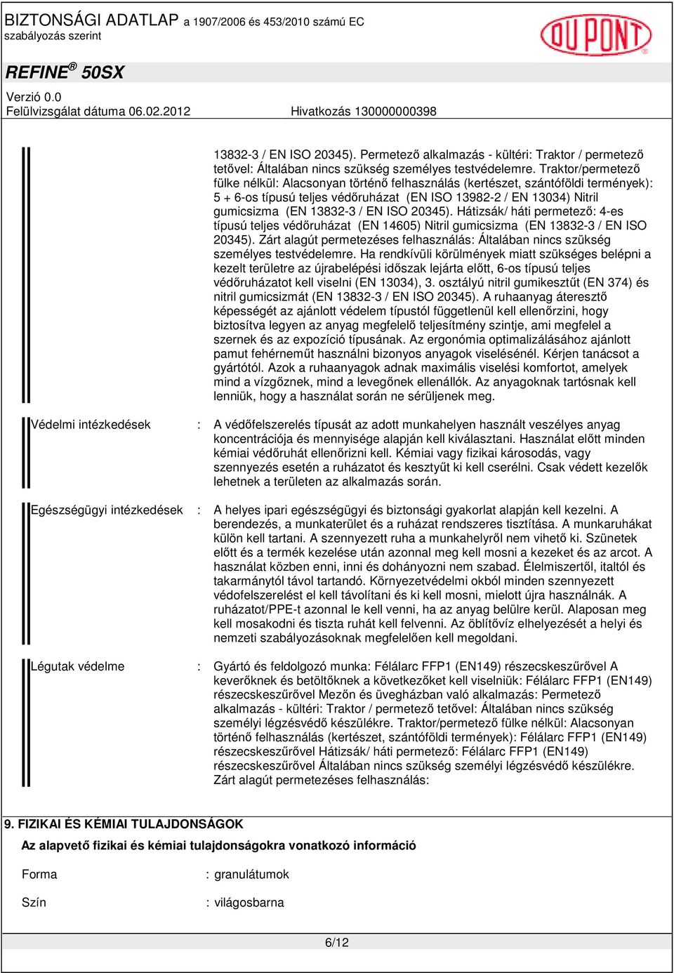 ISO 20345). Hátizsák/ háti permetezı: 4-es típusú teljes védıruházat (EN 14605) Nitril gumicsizma (EN 13832-3 / EN ISO 20345).