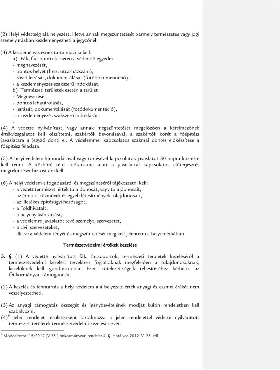 utca-házszám), - rövid leírását, dokumentálását (fotódokumentáció), - a kezdeményezés szakszerű indoklását.