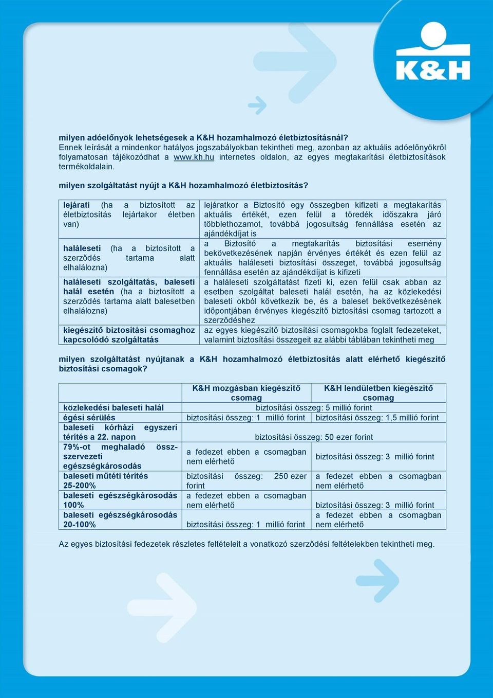 hu internetes oldalon, az egyes megtakarítási életbiztosítások termékoldalain. milyen szolgáltatást nyújt a K&H hozamhalmozó életbiztosítás?