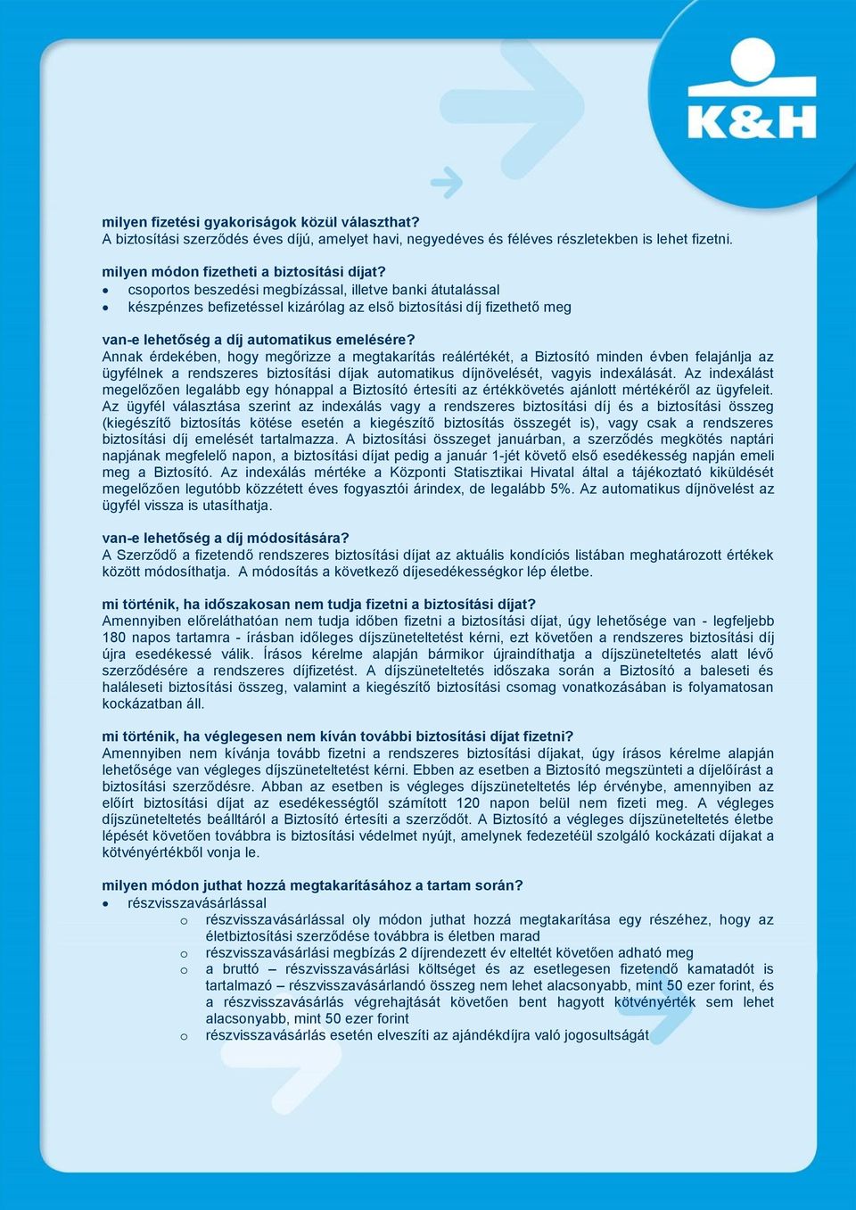 Annak érdekében, hogy megőrizze a megtakarítás reálértékét, a Biztosító minden évben felajánlja az ügyfélnek a rendszeres biztosítási díjak automatikus díjnövelését, vagyis indexálását.