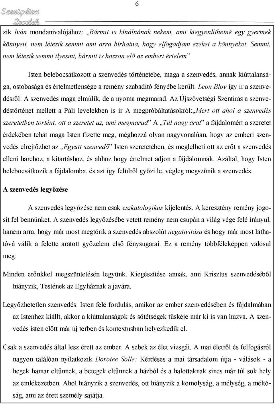 szabadító fényébe került. Leon Bloy így ír a szenvedésről: A szenvedés maga elmúlik, de a nyoma megmarad.