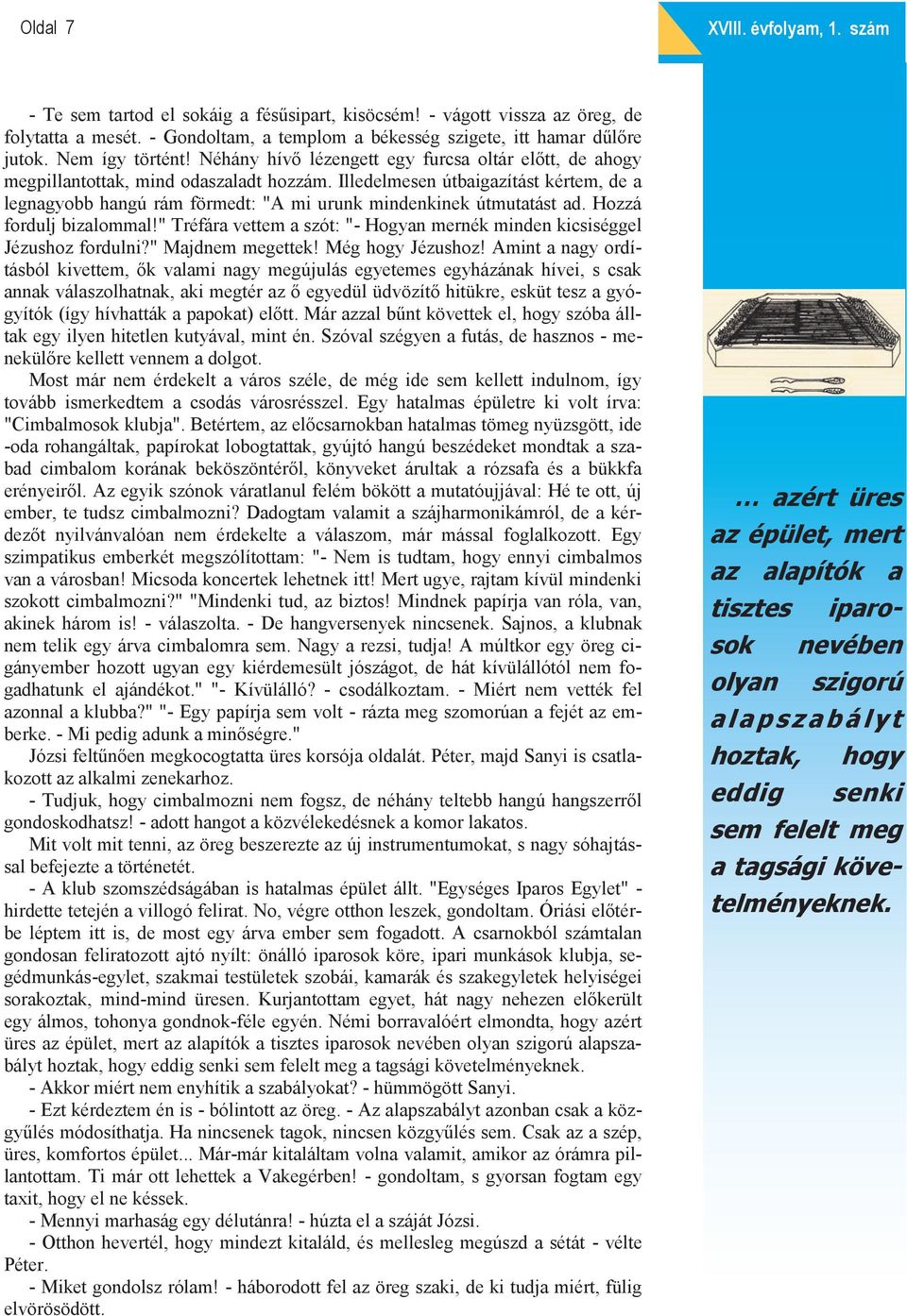 Illedelmesen útbaigazítást kértem, de a legnagyobb hangú rám förmedt: "A mi urunk mindenkinek útmutatást ad. Hozzá fordulj bizalommal!