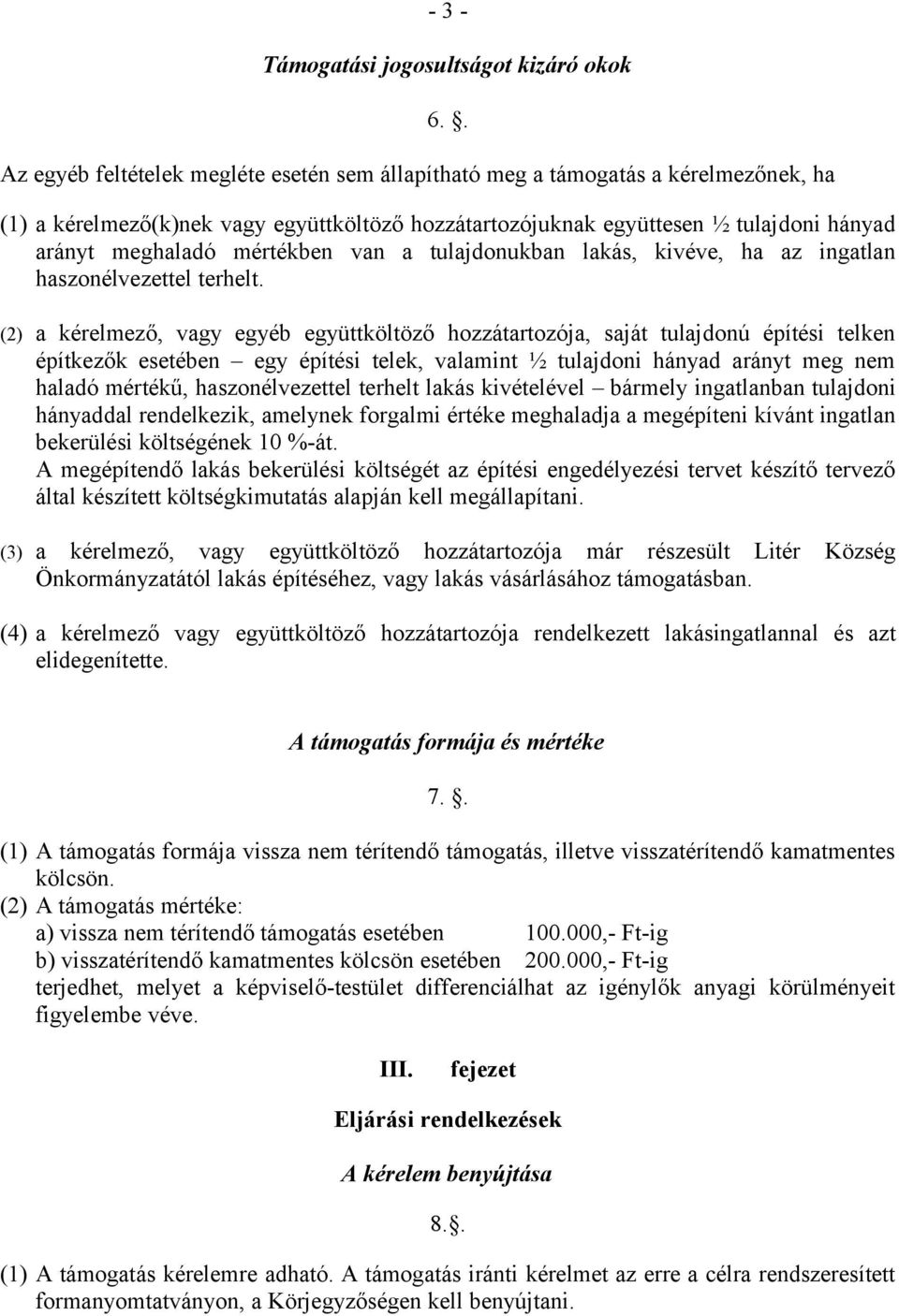 (2) a kérelmező, vagy egyéb együttköltöző hozzátartozója, saját tulajdonú építési telken építkezők esetében egy építési telek, valamint ½ tulajdoni hányad arányt meg nem haladó mértékű,