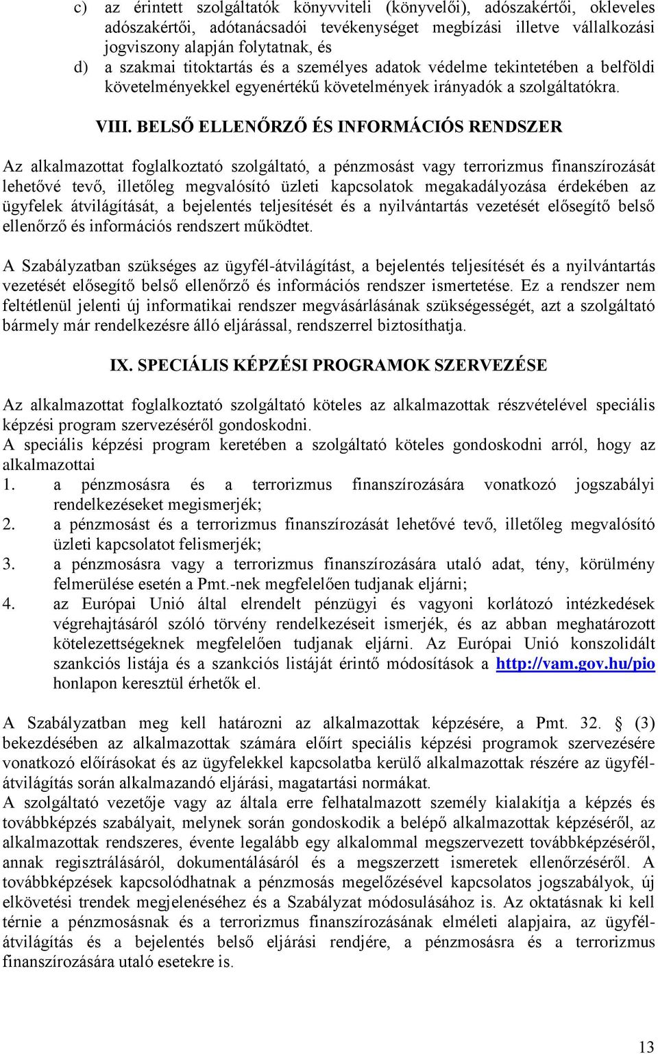 BELSŐ ELLENŐRZŐ ÉS INFORMÁCIÓS RENDSZER Az alkalmazottat foglalkoztató szolgáltató, a pénzmosást vagy terrorizmus finanszírozását lehetővé tevő, illetőleg megvalósító üzleti kapcsolatok