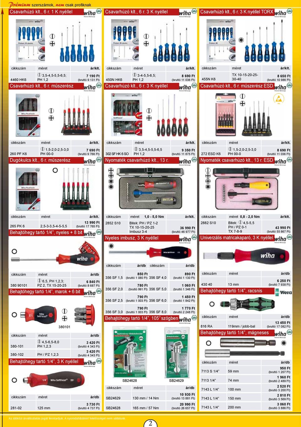 , 13 r. 9 350 Ft (bruttó 11 875 Ft) 272 ESD K6 1,5-2,0-2,5-3,0 PH 00-0 Nyomaték csavarhúzó klt., 13 r. ESD 8 690 Ft (bruttó 11 036 Ft) 13 990 Ft 265 PK 6 2,5-3-3,5-4-5-5,5 (bruttó 17 765 Ft) Behajtóhegy tartó 1/4, nyeles + 8 bit cikkszám méret 1,0-5,0 Nm ár/klt.