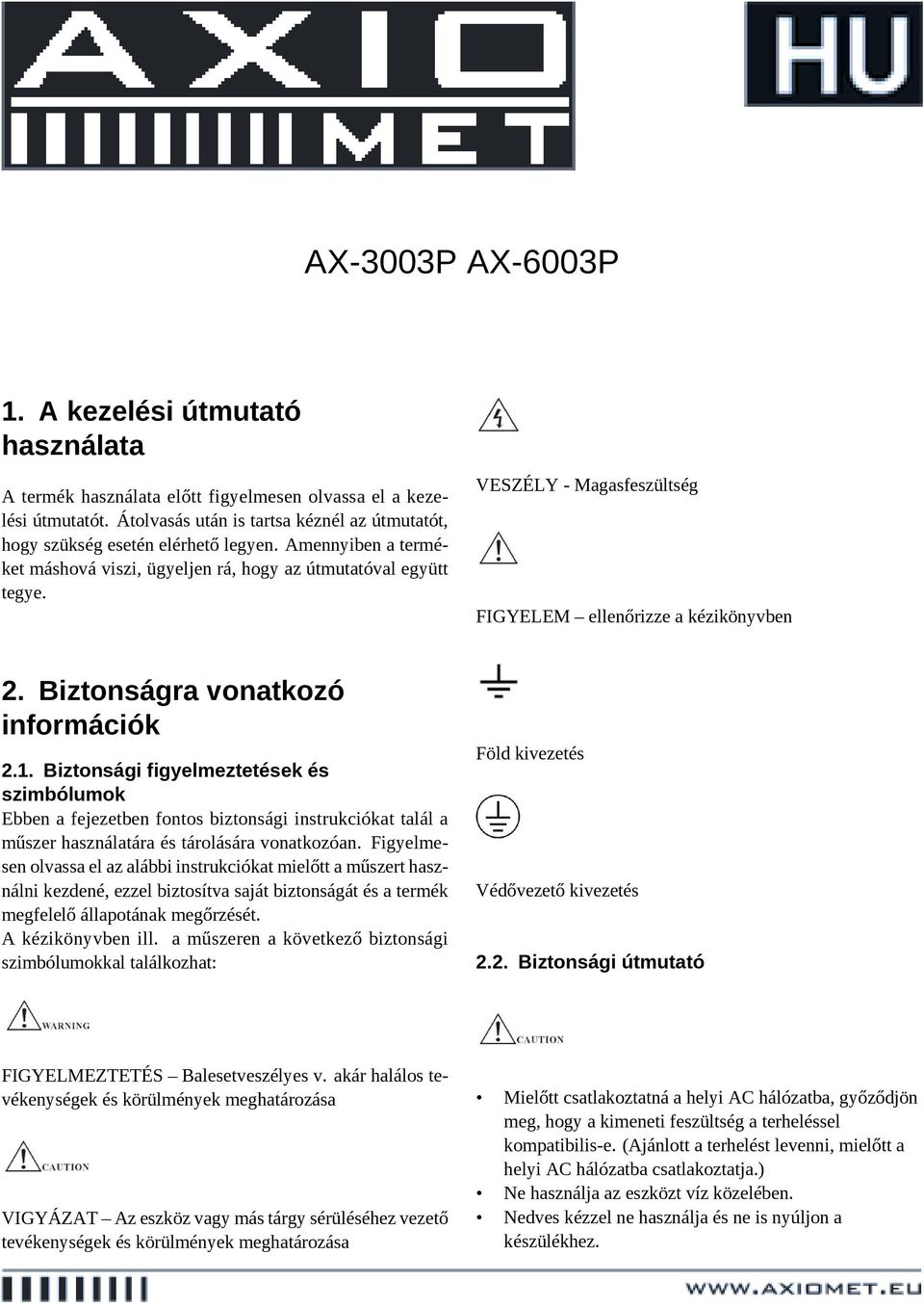 VESZÉLY - Magasfeszültség FIGYELEM ellenőrizze a kézikönyvben 2. Biztonságra vonatkozó információk 2.1.