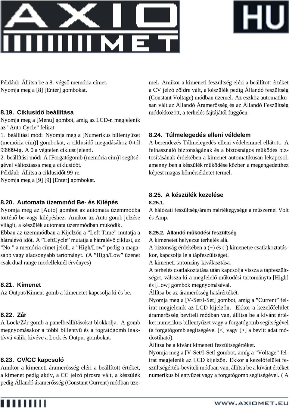 Például: Állítsa a ciklusidőt 99-re. Nyomja meg a [9] [9] [Enter] gombokat. 8.20. Automata üzemmód Be- és Kilépés Nyomja meg az [Auto] gombot az automata üzemmódba történő be-vagy kilépéshez.