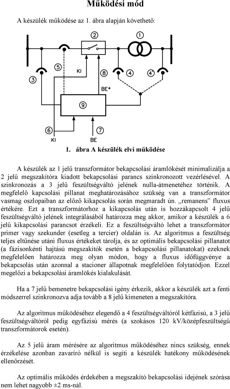 A szinkronozás a 3 jelű feszültségváltó jelének nulla-átmenetéhez történik.