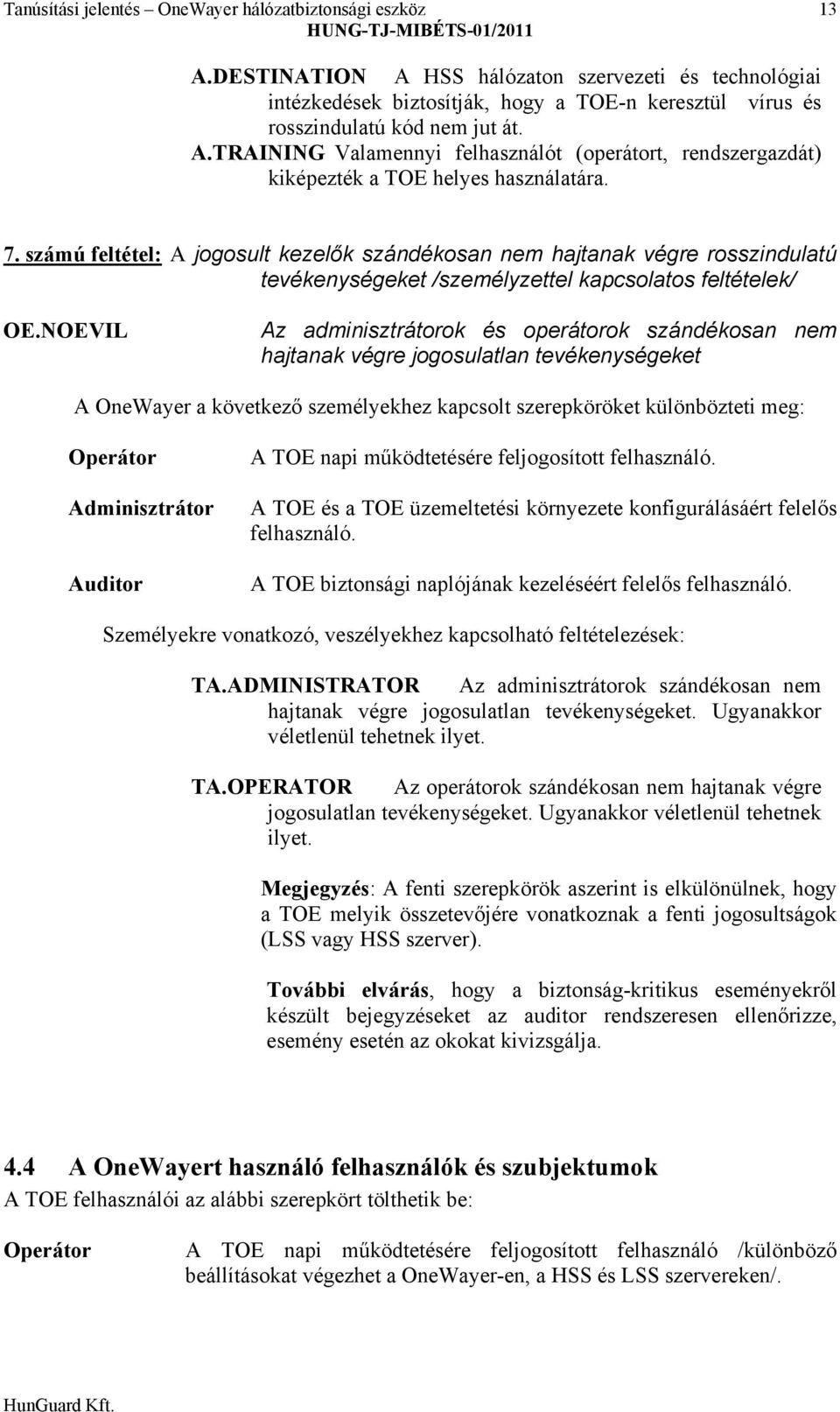 7. számú feltétel: A jogosult kezelők szándékosan nem hajtanak végre rosszindulatú tevékenységeket /személyzettel kapcsolatos feltételek/ OE.