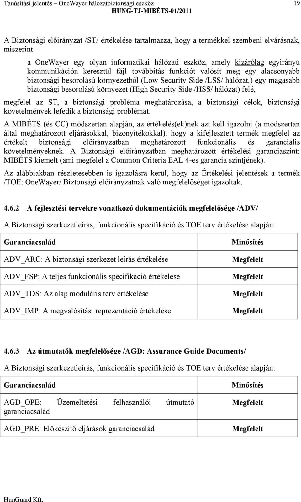 magasabb biztonsági beso rolású környezet (High Security Side /HSS/ hálózat) felé, megfelel az ST, a biztonsági probléma meghatározása, a biztonsági célok, biztonsági követelmények lefedik a