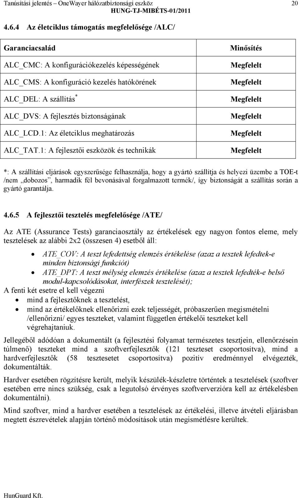 fejlesztés biztonságának ALC_LCD.1: Az életciklus meghatározás ALC_TAT.