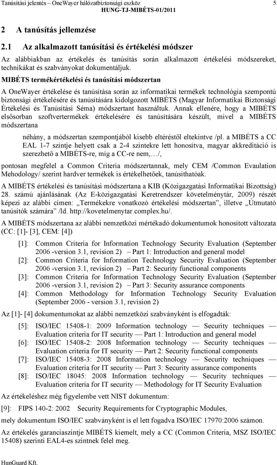 MIBÉTS termékértékelési és tanúsítási módszertan A OneWayer értékelése és tanúsítása során az informatikai termékek technológia szempontú biztonsági értékelésére és tanúsítására kidolgozott MIBÉTS