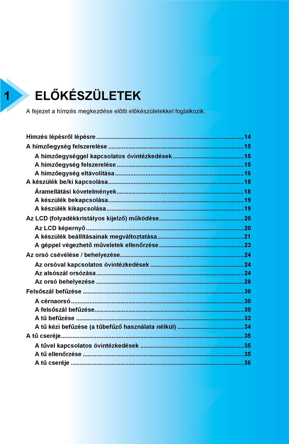 ..9 Az LCD (folydékkristályos kijelző) működése...20 Az LCD képernyő...20 A készülék eállításink megváltozttás...2 A géppel végezhető műveletek ellenőrzése...23 Az orsó csévélése / ehelyezése.