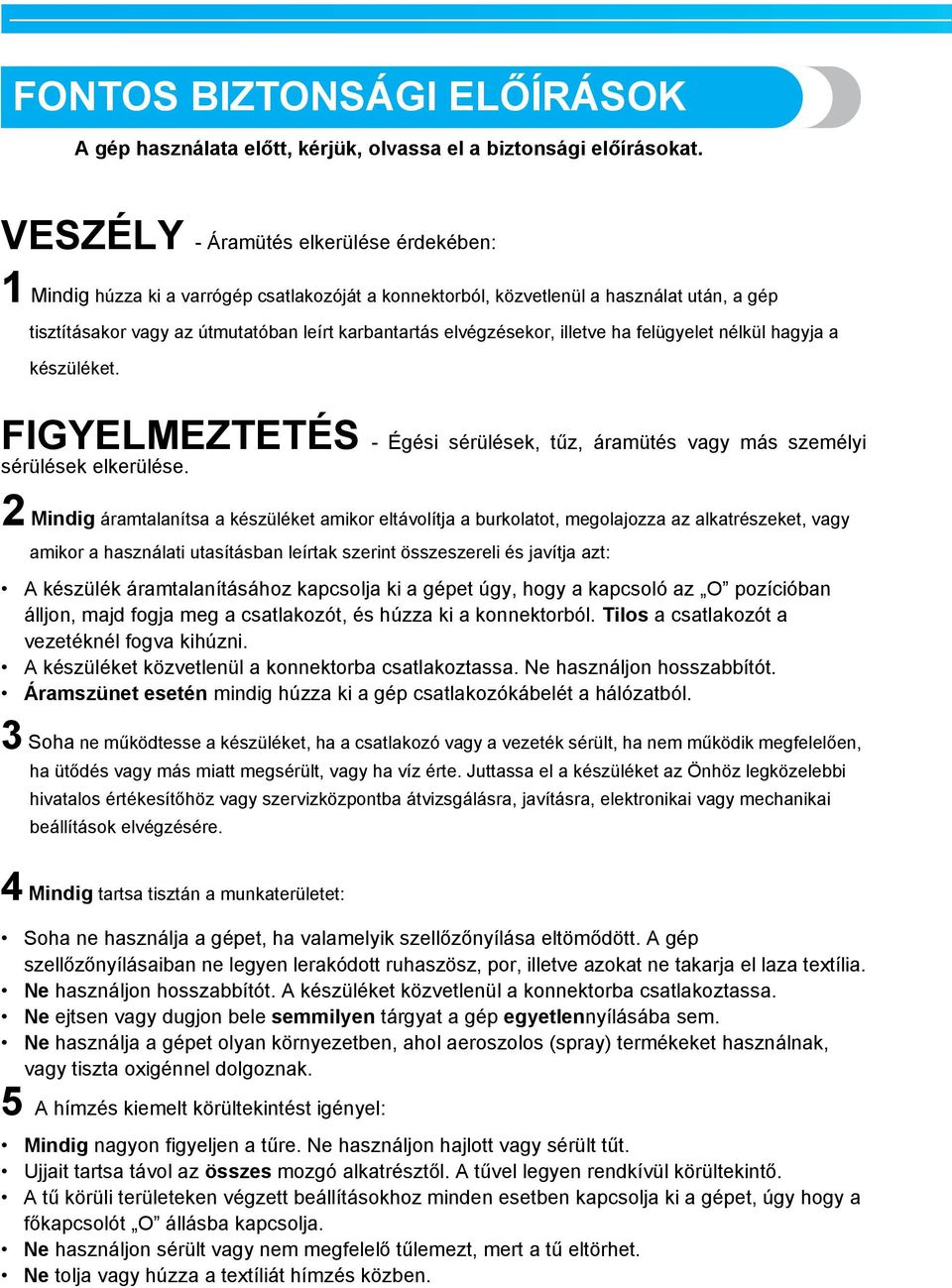 nélkül hgyj készüléket. FIGYELMEZTETÉS - Égési sérülések, tűz, ármütés vgy más személyi sérülések elkerülése.