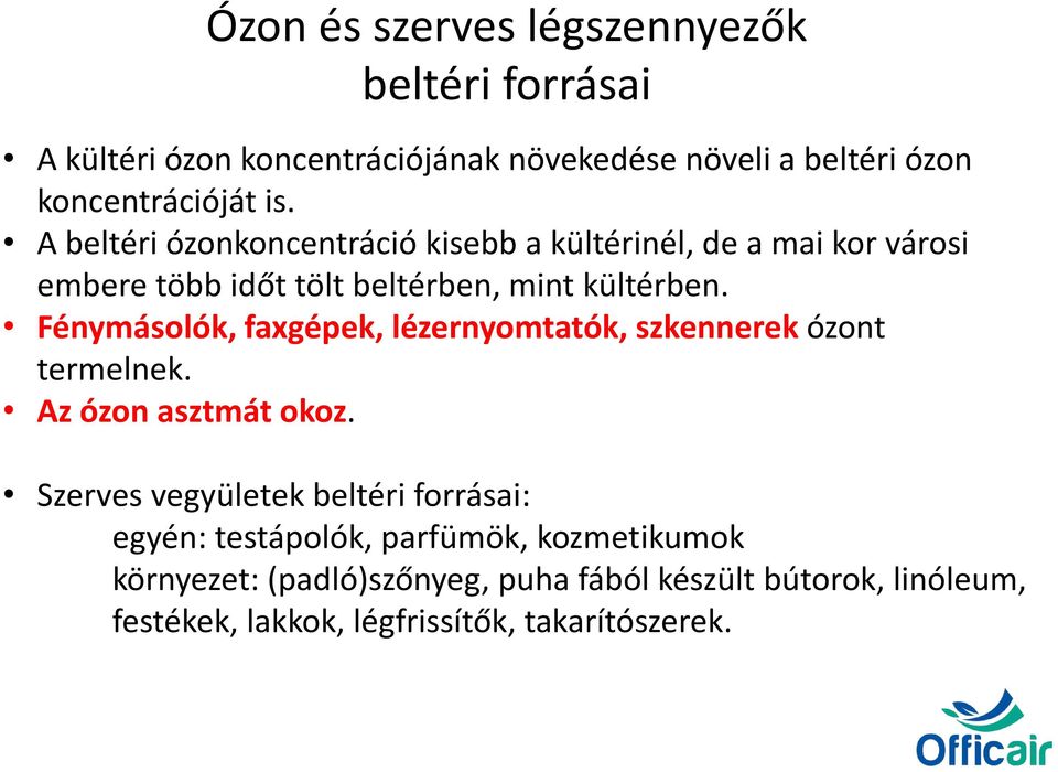 Fénymásolók, faxgépek, lézernyomtatók, szkennerek ózont termelnek. Az ózon asztmát okoz.